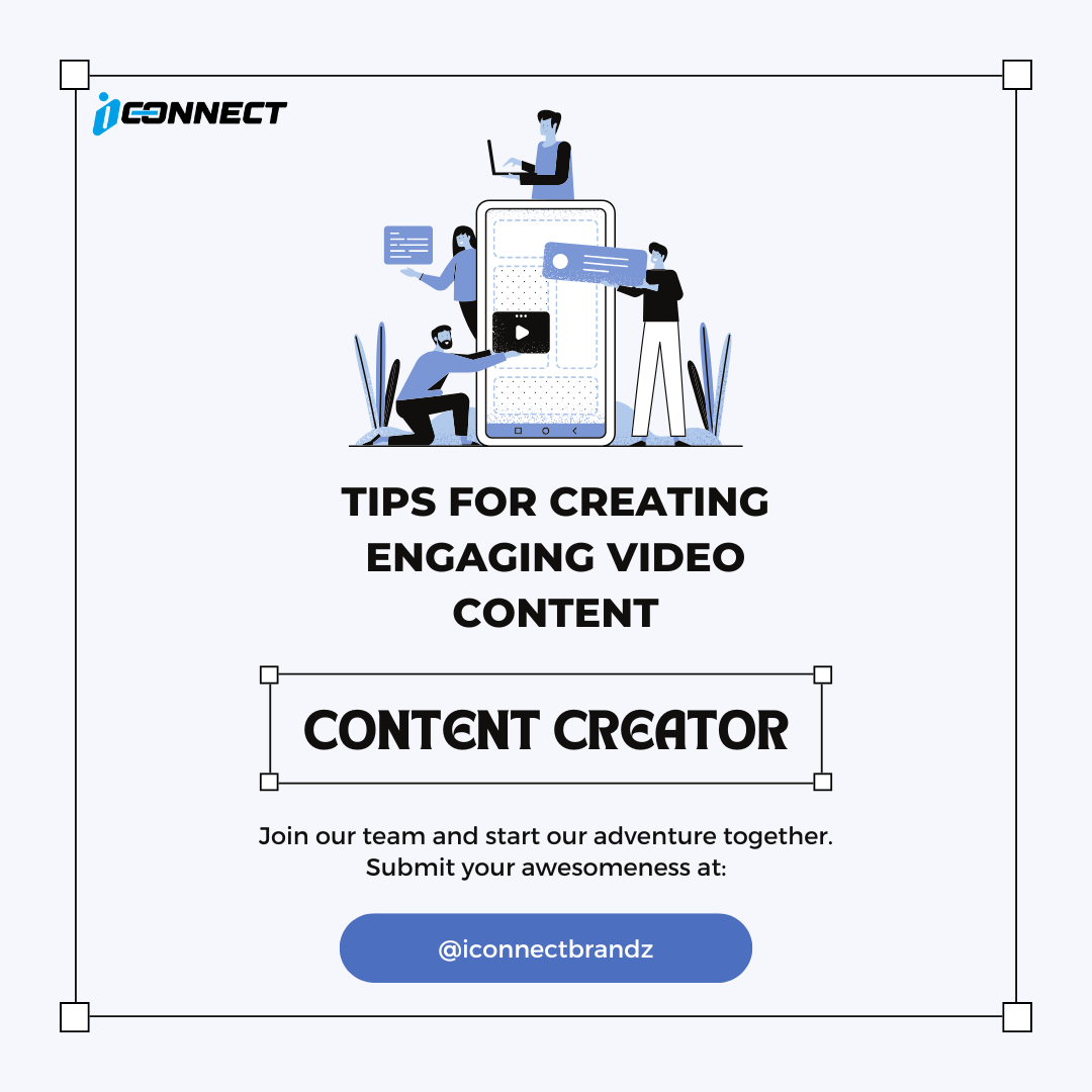 Graphic showing people creating video content on a mobile screen with the title "Tips for Creating Engaging Video Content" by iConnect Brandz.