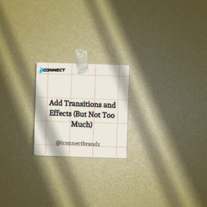 A sticky note on a wall with the tip "Add Transitions and Effects (But Not Too Much)" and iConnect Brandz logo.