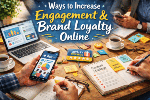 Ways to Increase Engagement and Brand Loyalty Online